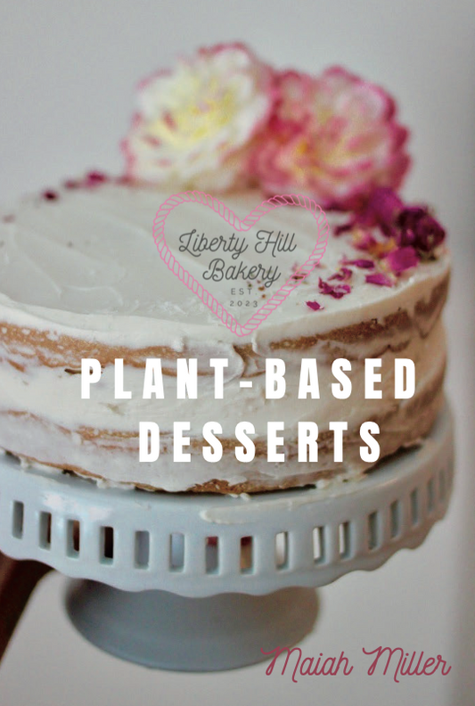 Bakery Cookbook: Liberty Hill Bakery's Plant-Based Desserts